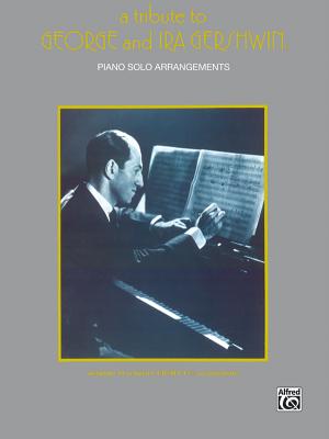 A Tribute to George and Ira Gershwin: Piano Arrangements - Gershwin, George (Composer), and Gershwin, Ira (Composer), and Coates, Dan (Composer)