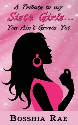 A Tribute To My Sista Girls... You Ain't Grown Yet - Rae, Bosshia