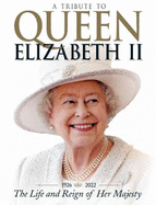 A Tribute to Queen Elizabeth II: The Life and Reign of Her Majesty
