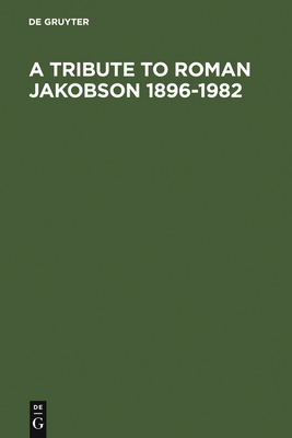 A Tribute to Roman Jakobson 1896-1982 - Gray, Paul E (Preface by), and Halle, Morris (Contributions by)