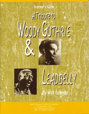 A Tribute to Woody Guthrie and Leadbelly, Teacher's Guide - Schmid, Will