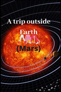 A trip outside Earth (Mars)