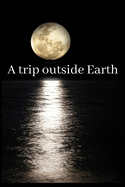 A trip outside Earth