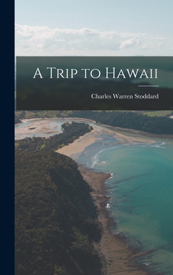 A Trip to Hawaii - Stoddard, Charles Warren