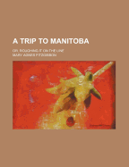 A Trip to Manitoba: Or, Roughing It on the Line