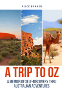 A Trip to Oz: A Memoir of Self-discovery thru Australian Adventures