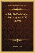 A Trip to Paris in July and August, 1792 (1793)