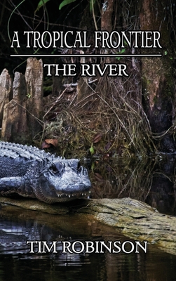 A Tropical Frontier: The River - Robinson, Tim