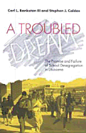 A Troubled Dream: The Promise and Failure of School Desegregation in Louisiana