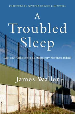 A Troubled Sleep: Risk and Resilience in Contemporary Northern Ireland - Waller, James