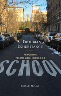 A Troubling Inheritance: Reworking Problematic Curricula