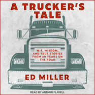 A Trucker's Tale: Wit, Wisdom, and True Stories from 60 Years on the Road