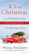 A True Christmas: Two Novels in One: The Christmas Note and the Christmas Town