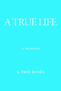 A True Life - Bunea, S Paul