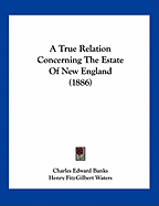 A True Relation Concerning The Estate Of New England (1886)
