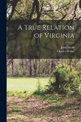 A True Relation of Virginia - Smith, John, and Deane, Charles