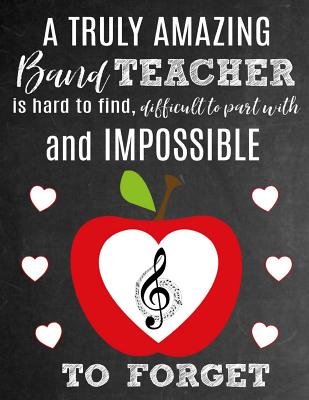 A Truly Amazing Band Teacher Is Hard To Find, Difficult To Part With And Impossible To Forget: Thank You Appreciation Gift for School Band Teachers: Notebook Journal Diary for World's Best Band Teacher - Studios, Sentiments, and Studio, School Sentiments