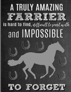 A Truly Amazing Farrier Is Hard To Find, Difficult To Part With And Impossible To Forget: Thank You Appreciation Gift for Horse Farrier, Anvil, Blacksmith, Horseshoer: Notebook - Journal - Diary for World's Best Farrier
