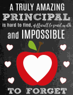 A Truly Amazing Principal Is Hard to Find, Difficult to Part with and Impossible to Forget: Thank You Appreciation Gift for School Principals: Notebook Journal Diary for World's Best Principal