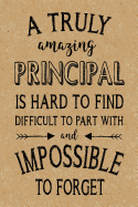 A Truly Amazing Principal is Hard to Find: Lined Journal, Thank You Gift for your best favorite Principal, Appreciation Week, End of School Year or Retirement Gift