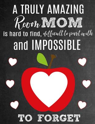 A Truly Amazing Room Mom Is Hard To Find, Difficult To Part With And Impossible To Forget: Thank You Appreciation Gift for School Room Moms: Notebook Journal Diary for World's Best Classroom Mom - Studios, Sentiments, and Studio, School Sentiments