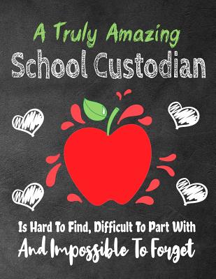 A Truly Amazing School Custodian Is Hard To Find, Difficult To Part With And Impossible To Forget: Thank You Appreciation Gift, Journal or Planner, Teacher Appreciation/Thank You/Retirement/Year End Gift (Inspirational Notebooks) - Kech, Omi