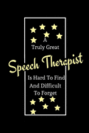 A Truly Great Speech Therapist Is Hard To Find And Difficult To Forget: Funny Novelty SLP Therapy Gifts / Lined Notebook To Write In For Graduate and Student Interns, Internship Supervisors