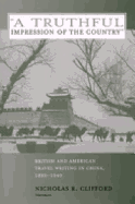 A Truthful Impression of the Country: British and American Travel Writing in China, 1880-1949