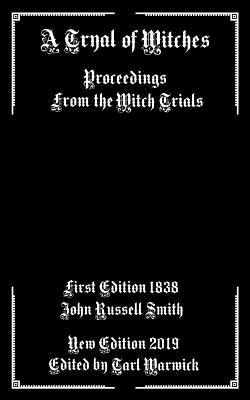 A Tryal of Witches: Proceedings from the Witch Trials - Warwick, Tarl (Editor), and Smith, John Russell