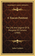 A Tuscan Penitent: The Life and Legend of St. Margaret of Cortona (1900)