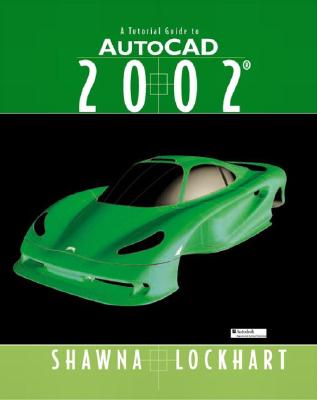 A Tutorial Guide to AutoCAD 2002 - Lockhart, Shawna D