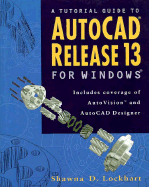 A Tutorial Guide to AutoCAD Release 13 for Windows - Lockhart, Shawna D