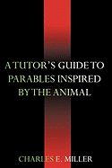 A Tutor's Guide to Parables Inspired by the Animal Kingdom