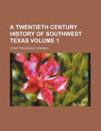 A Twentieth Century History of Southwest Texas; Volume 1
