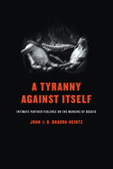 A Tyranny Against Itself: Intimate Partner Violence on the Margins of Bogot