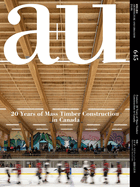 A+u 24:06, 645: Feature: 20 Years of Mass Timber Construction in Canada