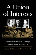 A Union of Interests: Political and Economic Thought in Revolutionary America