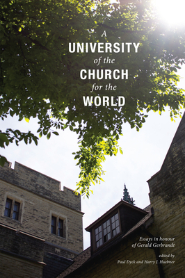 A University of the Church for the World: Essays in Honour of Gerald Gerbrandt - Dyck, Paul (Editor), and Huebner, Harry J (Editor)