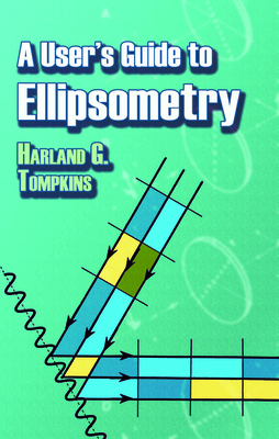 A User's Guide to Ellipsometry - Tompkins, Harland G