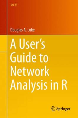 A User's Guide to Network Analysis in R - Luke, Douglas