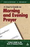 A User's Guide to the Book of Common Prayer: Morning and Evening Prayer