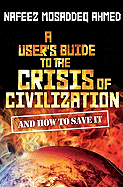 A User's Guide to the Crisis of Civilization: And How to Save it
