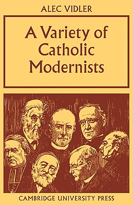A Variety of Catholic Modernists - Vidler, Alec R