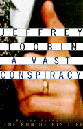 A Vast Conspiracy: The Real Story of the Sex Scandal That Nearly Brought Down a President - Toobin, Jeffrey