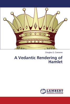 A Vedantic Rendering of Hamlet - Cameron Douglas G