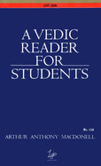 A Vedic Reader for Students: Containing Thirty Hymns of the Rigveda in the Original Samhita and Pada Texts, with Transliteration, Translation, Explanatory Notes, Introduction, Vocabulary - MacDonell, Arthur Anthony