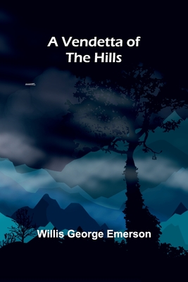 A Vendetta of the Hills - George Emerson, Willis