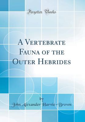 A Vertebrate Fauna of the Outer Hebrides (Classic Reprint) - Harvie-Brown, John Alexander