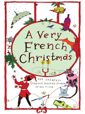 A Very French Christmas: The Greatest French Holiday Stories of All Time - de Maupassant, Guy, and Daudet, Alphonse, and France, Anatole