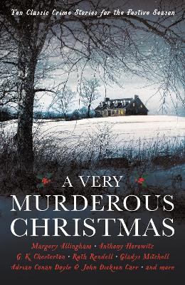 A Very Murderous Christmas: Ten Classic Crime Stories for the Festive Season - Gayford, Cecily (Editor), and Allingham, Margery (Contributions by), and Doyle, Adrian Conan (Contributions by)